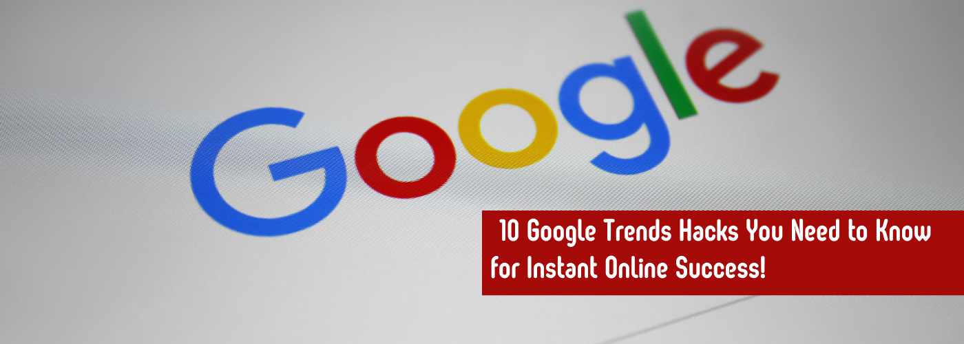 Read more about the article 10 Google Trends Hacks You Need to Know for Instant Online Success!